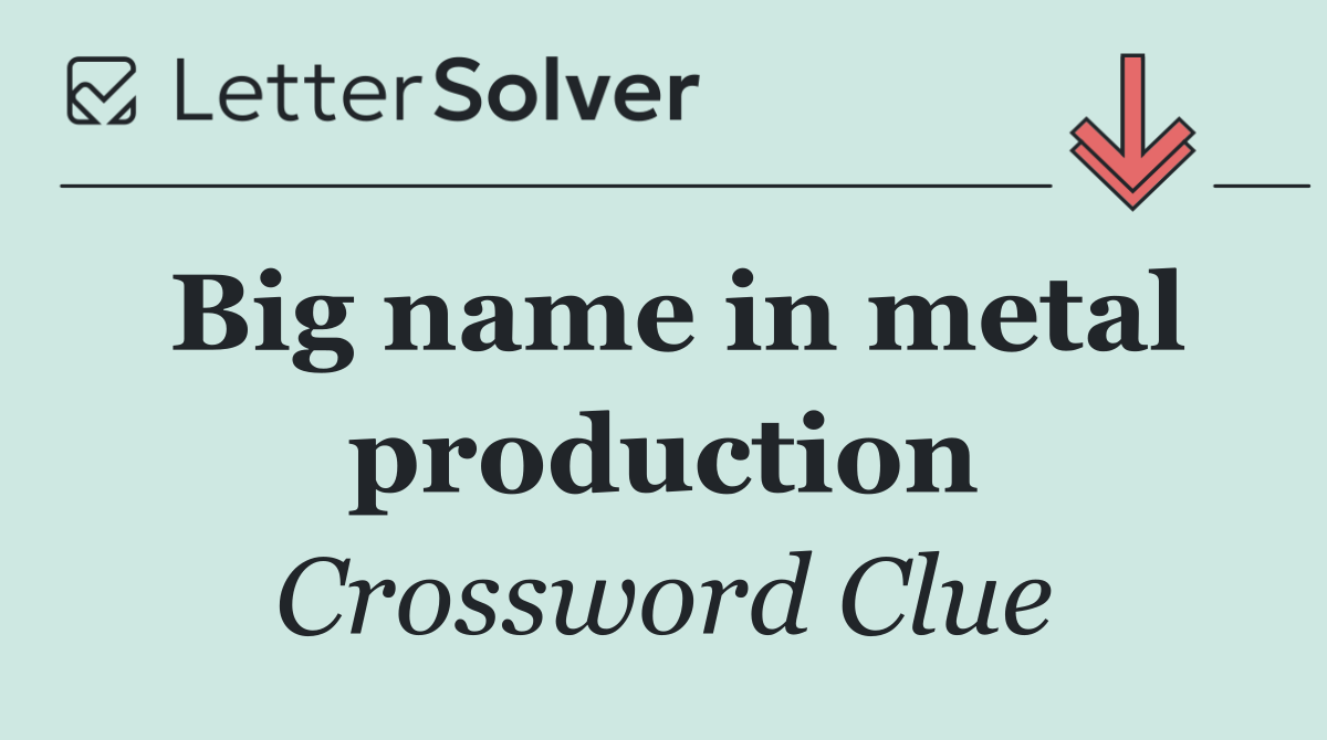 Big name in metal production WSJ Crossword Clue