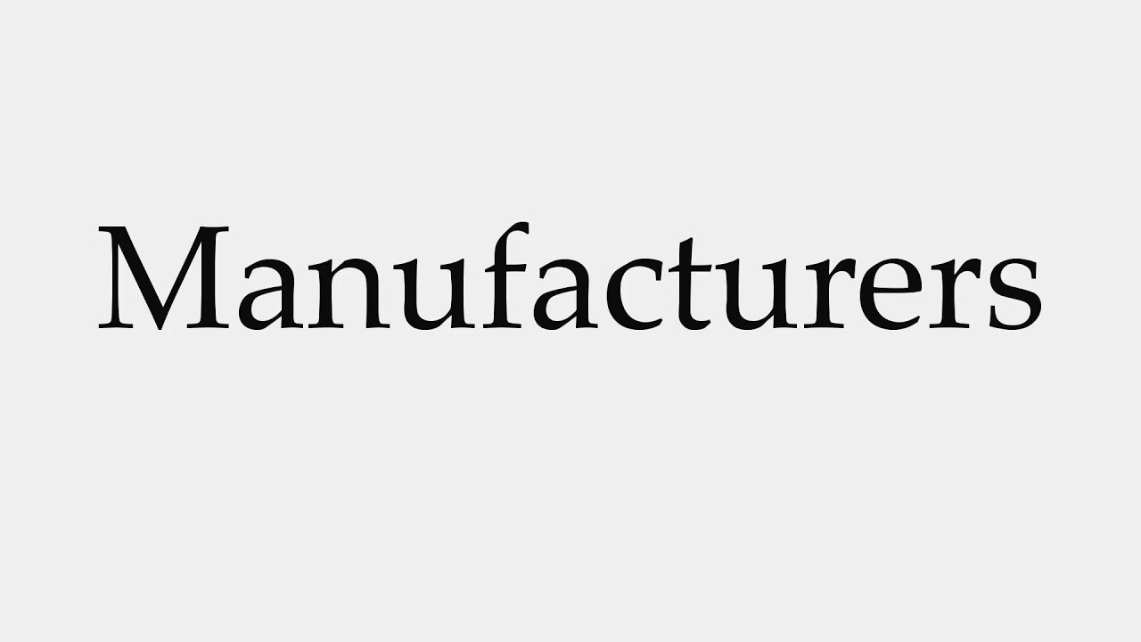 Manufacturers — pronunciation