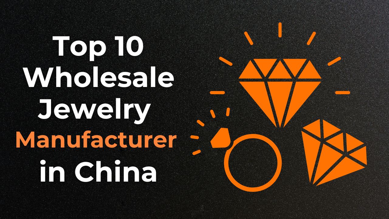 Top 10 Jewelry Manufacturers in China (2025 List)